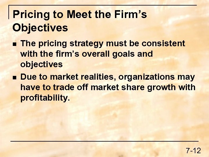 Pricing to Meet the Firm’s Objectives n n The pricing strategy must be consistent