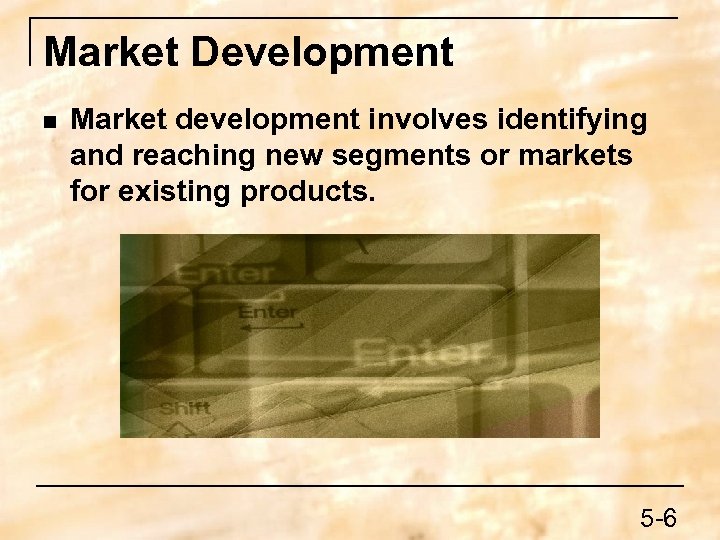 Market Development n Market development involves identifying and reaching new segments or markets for