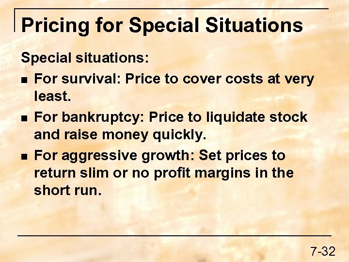 Pricing for Special Situations Special situations: n For survival: Price to cover costs at