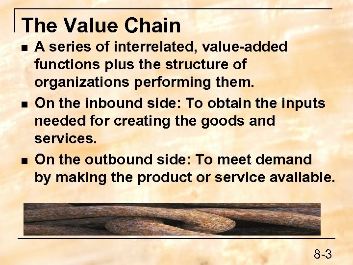 The Value Chain n A series of interrelated, value-added functions plus the structure of