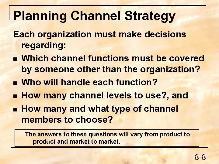 Planning Channel Strategy Each organization must make decisions regarding: n Which channel functions must
