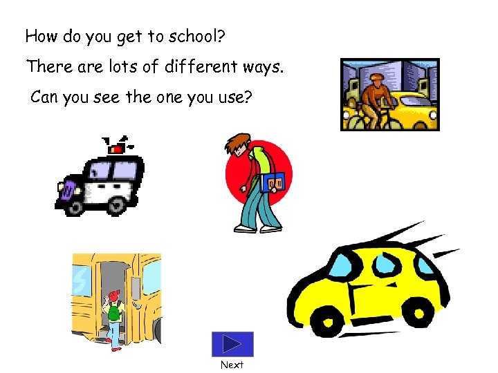How do you get to school? There are lots of different ways. Can you