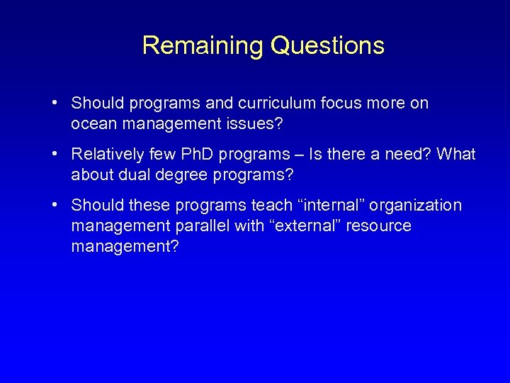 Remaining Questions • Should programs and curriculum focus more on ocean management issues? •