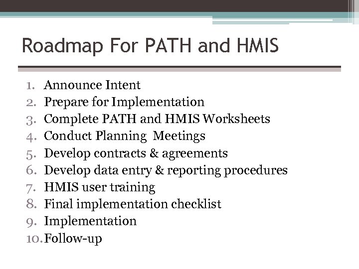 Roadmap For PATH and HMIS 1. Announce Intent 2. Prepare for Implementation 3. Complete