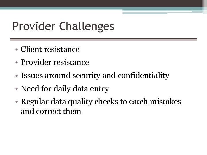 Provider Challenges • Client resistance • Provider resistance • Issues around security and confidentiality