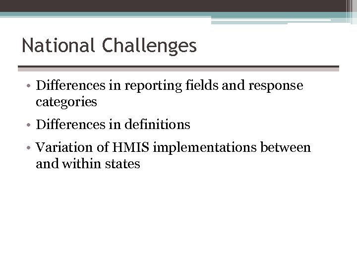 National Challenges • Differences in reporting fields and response categories • Differences in definitions