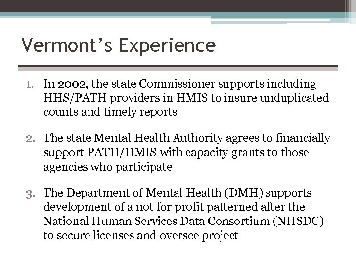 Vermont’s Experience 1. In 2002, the state Commissioner supports including HHS/PATH providers in HMIS