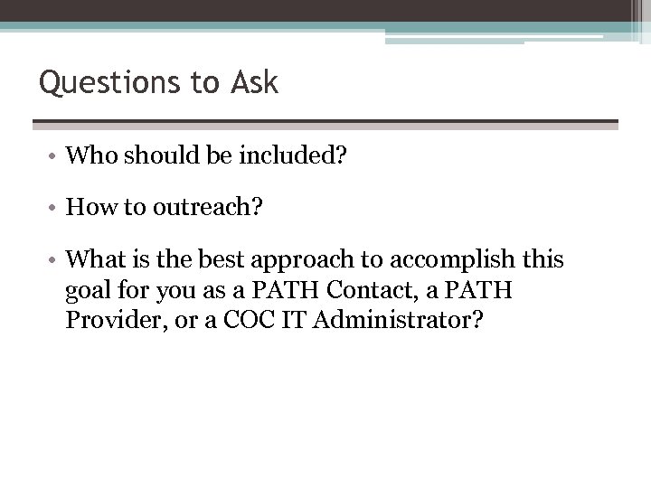 Questions to Ask • Who should be included? • How to outreach? • What