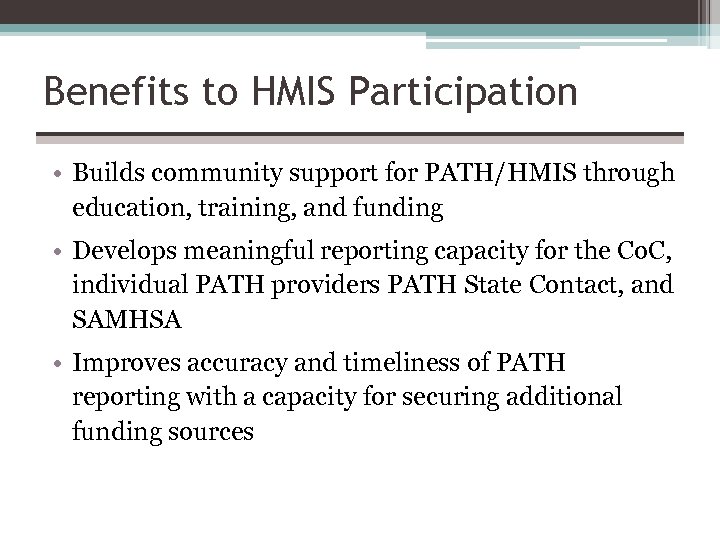 Benefits to HMIS Participation • Builds community support for PATH/HMIS through education, training, and