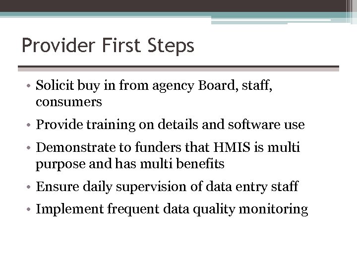 Provider First Steps • Solicit buy in from agency Board, staff, consumers • Provide