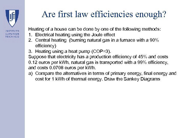 Are first law efficiencies enough? Heating of a house can be done by one