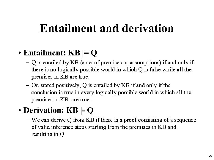 Entailment and derivation • Entailment: KB |= Q – Q is entailed by KB