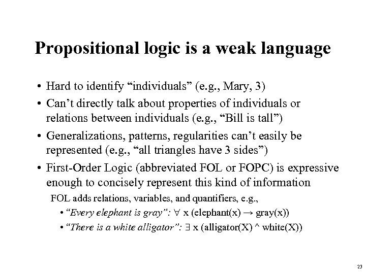 Propositional logic is a weak language • Hard to identify “individuals” (e. g. ,