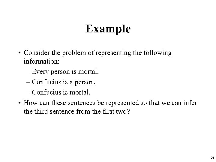 Example • Consider the problem of representing the following information: – Every person is