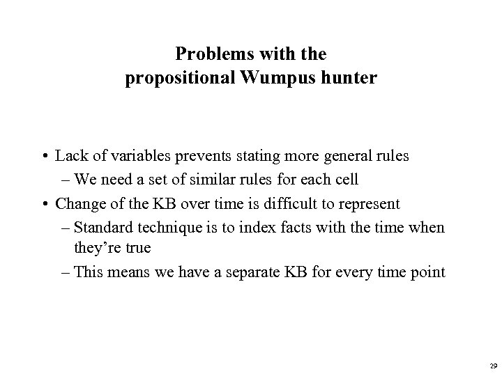 Problems with the propositional Wumpus hunter • Lack of variables prevents stating more general