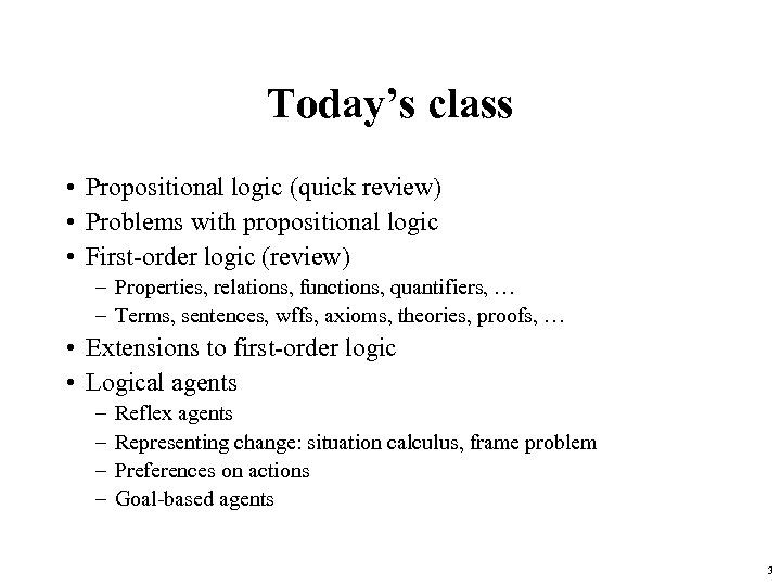 Today’s class • Propositional logic (quick review) • Problems with propositional logic • First-order