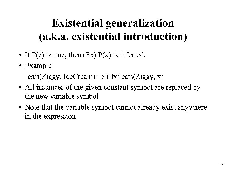 Existential generalization (a. k. a. existential introduction) • If P(c) is true, then (