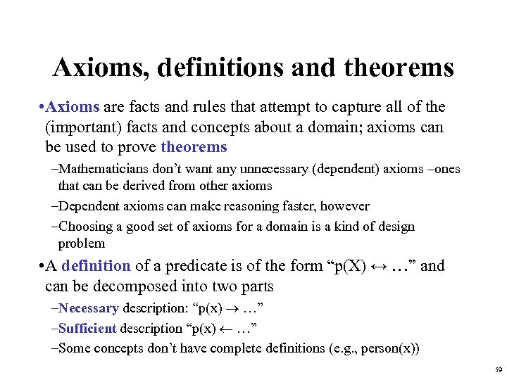 Axioms, definitions and theorems • Axioms are facts and rules that attempt to capture