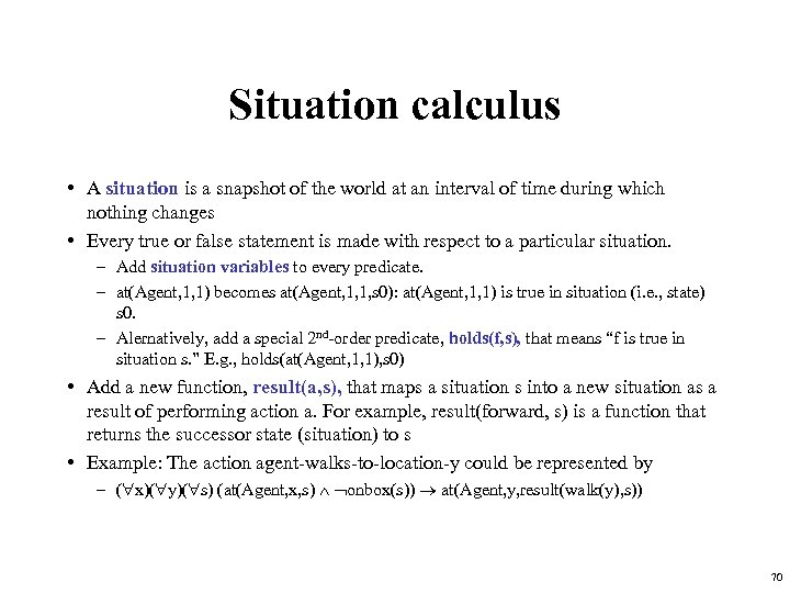 Situation calculus • A situation is a snapshot of the world at an interval