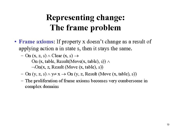 Representing change: The frame problem • Frame axioms: If property x doesn’t change as