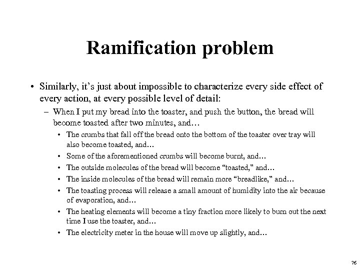 Ramification problem • Similarly, it’s just about impossible to characterize every side effect of