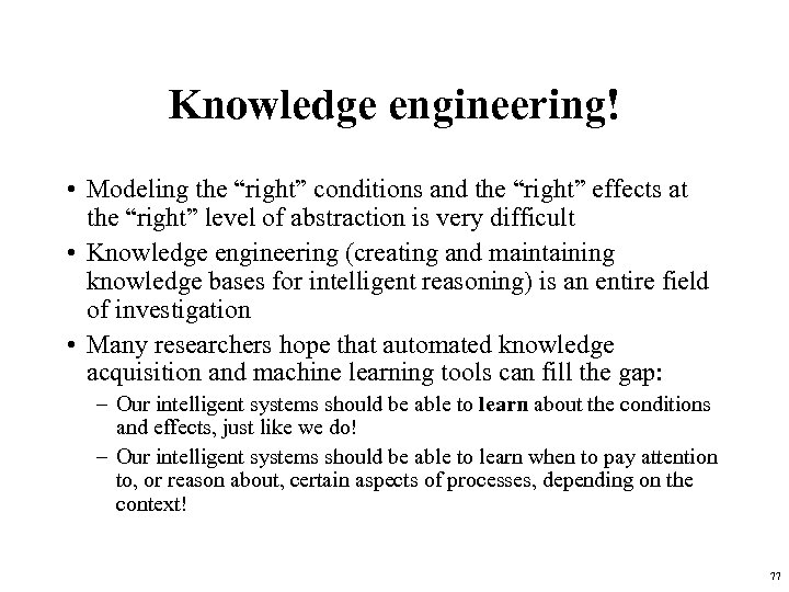 Knowledge engineering! • Modeling the “right” conditions and the “right” effects at the “right”