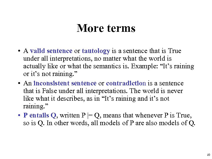 More terms • A valid sentence or tautology is a sentence that is True