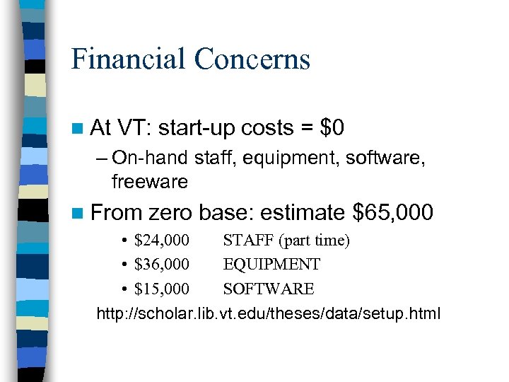 Financial Concerns n At VT: start-up costs = $0 – On-hand staff, equipment, software,