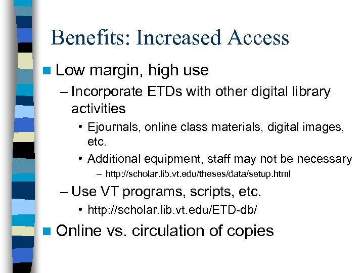 Benefits: Increased Access n Low margin, high use – Incorporate ETDs with other digital