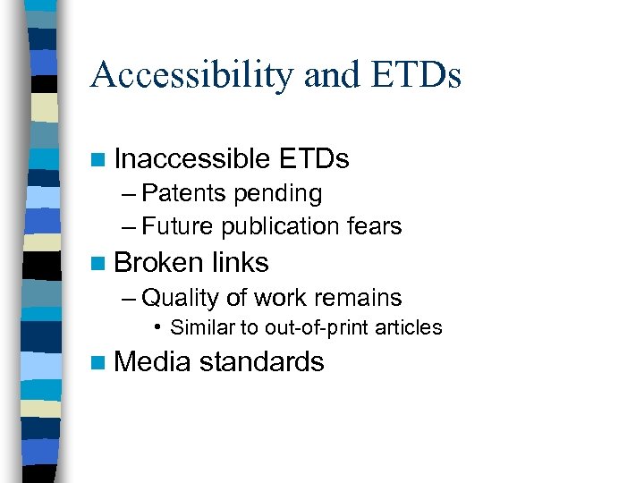 Accessibility and ETDs n Inaccessible ETDs – Patents pending – Future publication fears n