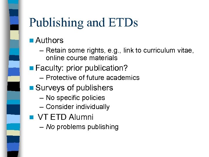 Publishing and ETDs n Authors – Retain some rights, e. g. , link to