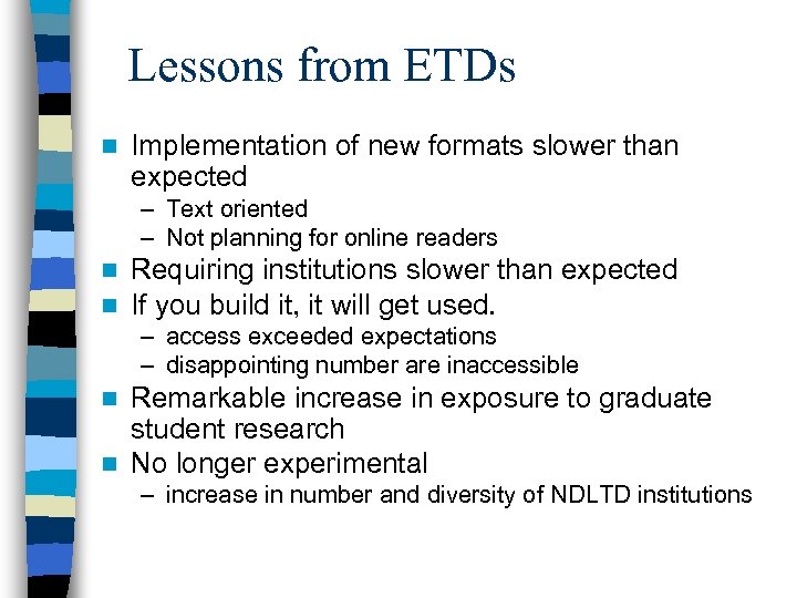 Lessons from ETDs n Implementation of new formats slower than expected – Text oriented