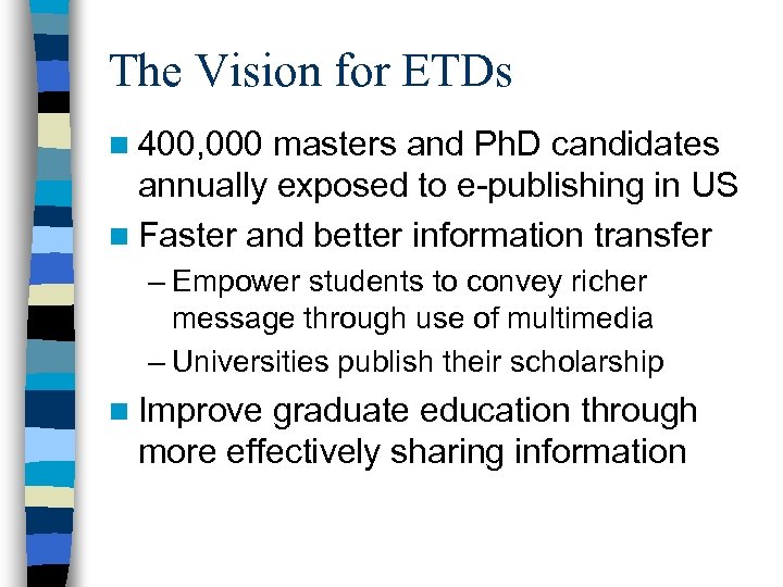 The Vision for ETDs n 400, 000 masters and Ph. D candidates annually exposed