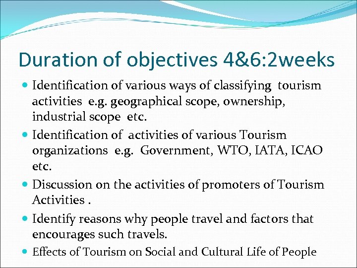Duration of objectives 4&6: 2 weeks Identification of various ways of classifying tourism activities