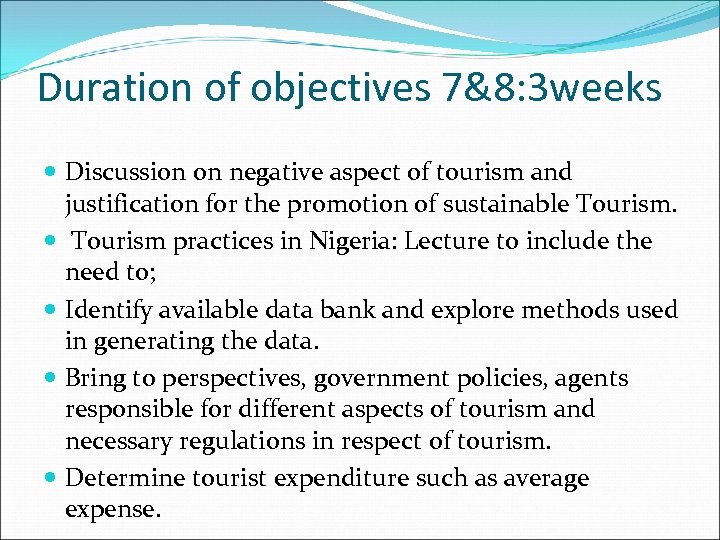 Duration of objectives 7&8: 3 weeks Discussion on negative aspect of tourism and justification