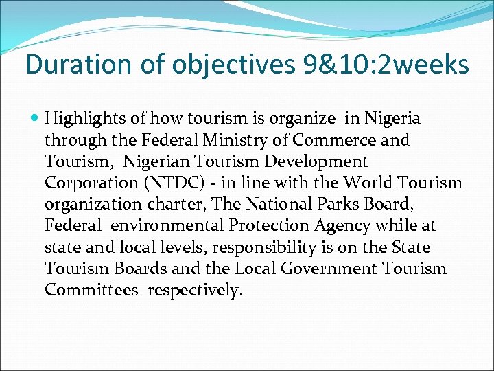 Duration of objectives 9&10: 2 weeks Highlights of how tourism is organize in Nigeria