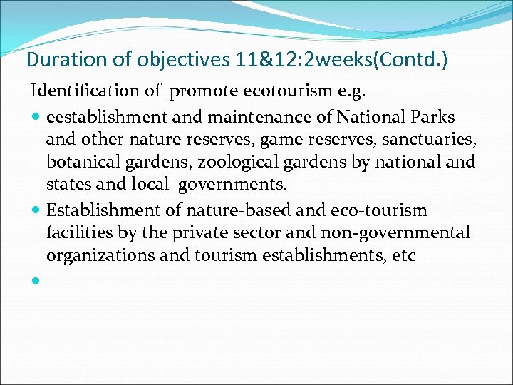 Duration of objectives 11&12: 2 weeks(Contd. ) Identification of promote ecotourism e. g. eestablishment