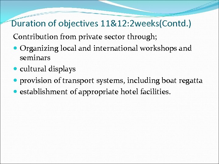 Duration of objectives 11&12: 2 weeks(Contd. ) Contribution from private sector through; Organizing local