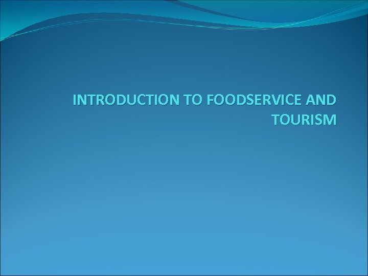 INTRODUCTION TO FOODSERVICE AND TOURISM 