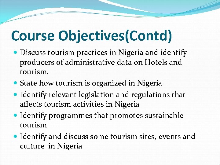 Course Objectives(Contd) Discuss tourism practices in Nigeria and identify producers of administrative data on