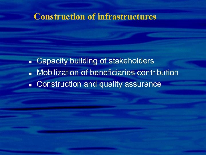 Construction of infrastructures n n n Capacity building of stakeholders Mobilization of beneficiaries contribution
