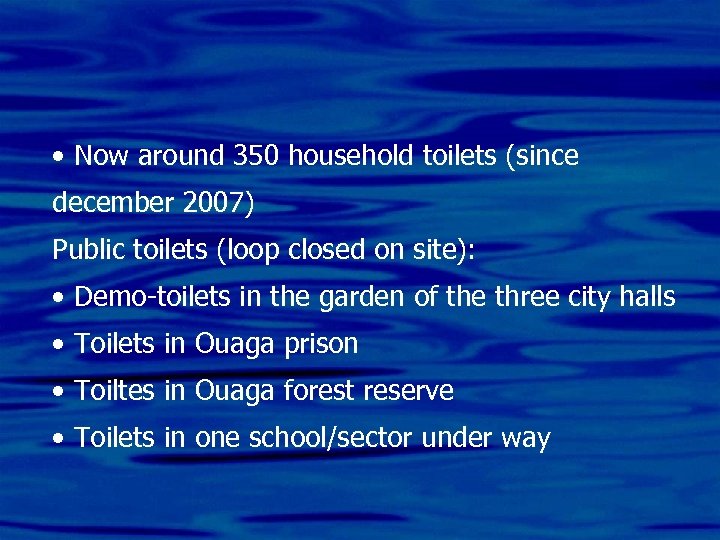  • Now around 350 household toilets (since december 2007) Public toilets (loop closed