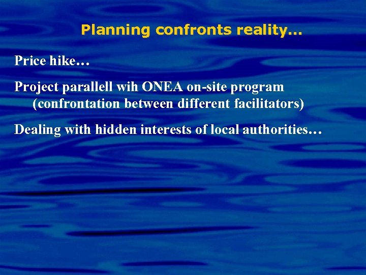 Planning confronts reality… Price hike… Project parallell wih ONEA on-site program (confrontation between different