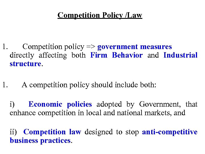 Competition Policy /Law 1. Competition policy => government measures directly affecting both Firm Behavior