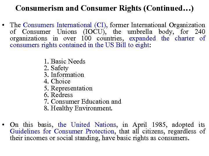 Consumerism and Consumer Rights (Continued…) • The Consumers International (CI), former International Organization of