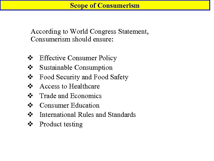 Scope of Consumerism According to World Congress Statement, Consumerism should ensure: v v v