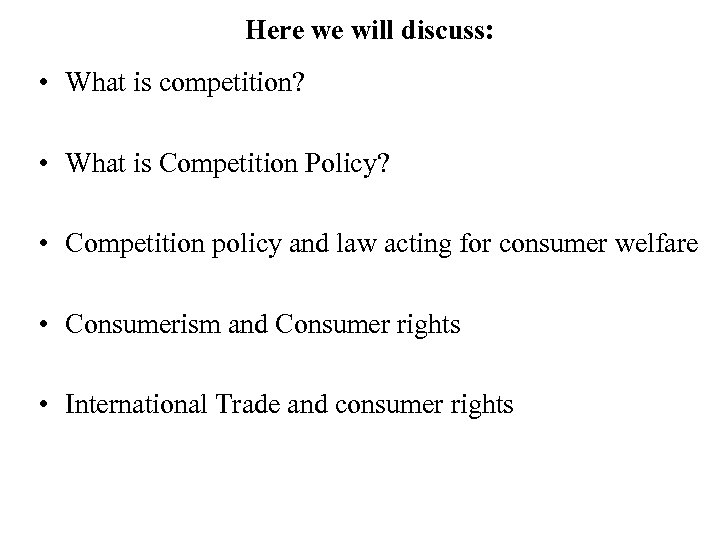 Here we will discuss: • What is competition? • What is Competition Policy? •