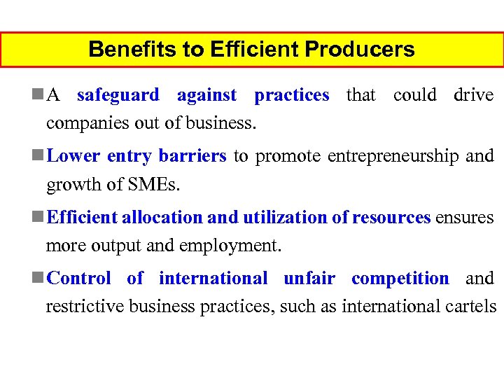 Benefits to Efficient Producers n A safeguard against practices that could drive companies out