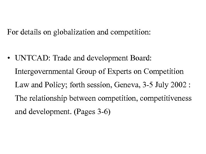 For details on globalization and competition: • UNTCAD: Trade and development Board: Intergovernmental Group