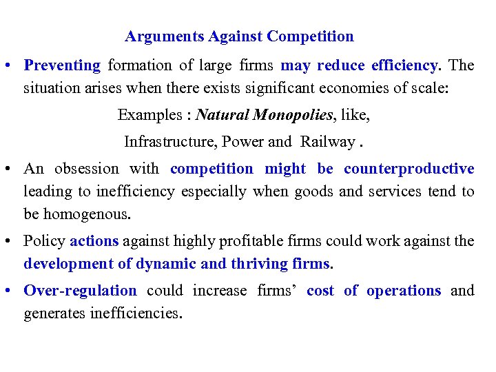 Arguments Against Competition • Preventing formation of large firms may reduce efficiency. The situation